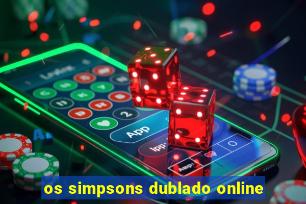 os simpsons dublado online